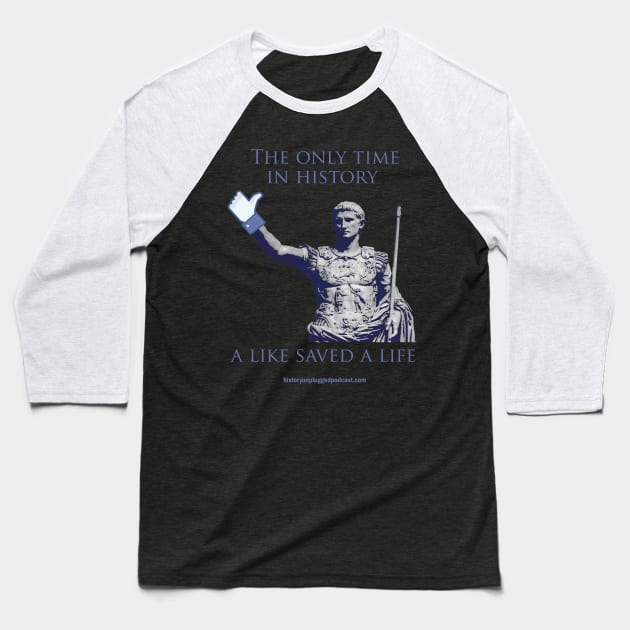 The Only Time a Like Saved A Life Baseball T-Shirt by History Unplugged